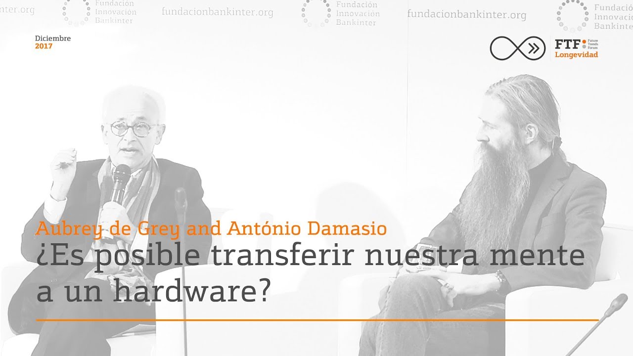 ¿Es posible transferir nuestra mente a un hardware? | Aubrey de Grey & António Damásio