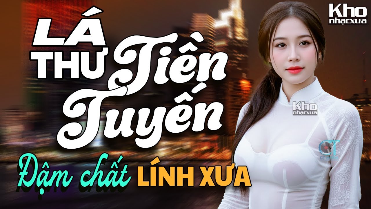 Lá Thư Tiền Tuyến - Nhạc Lính Thời Xưa Đi Vào Lòng Người - Thanh Vinh