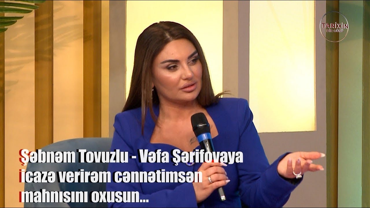 Şəbnəm Tovuzlu Vəfa Şərifovaya icazə verirəm cənnətimsən mahnısını oxusun…