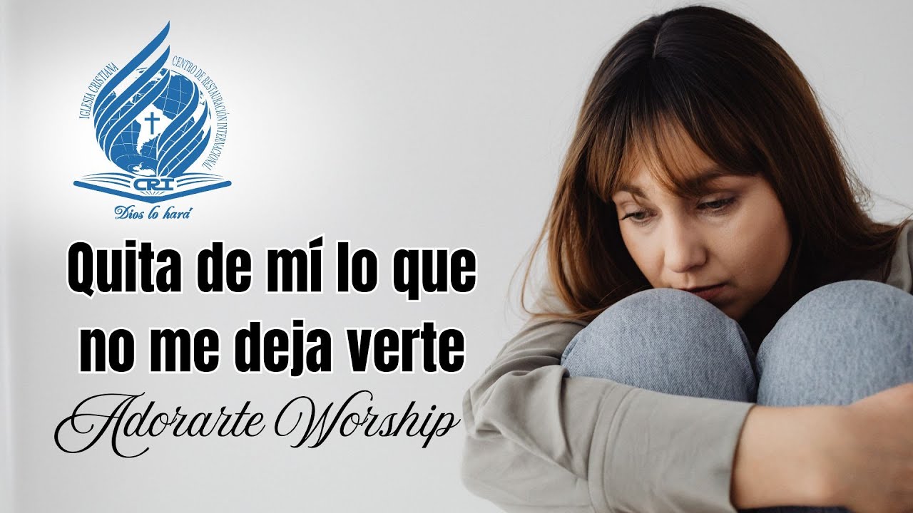 QUITA DE MÍ LO QUE NO ME DEJA VERTE - Adorarte Worship (Letra) | Música cristiana con letras