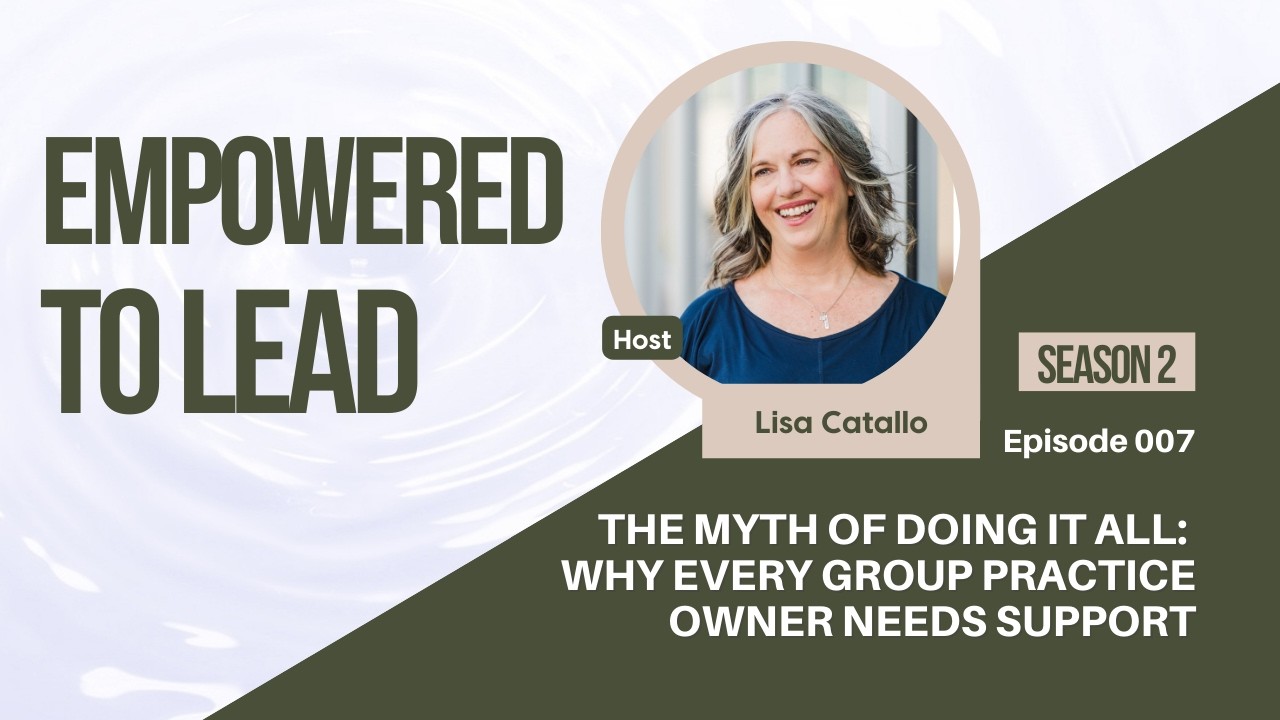 The Myth of Doing It All: Why Every Group Practice Owner Needs Support