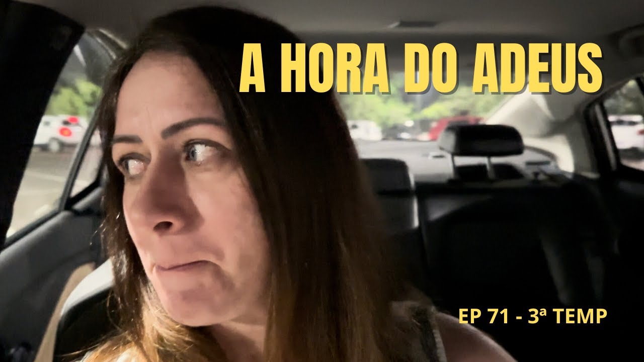 A DESPEDIDA FOI DIFÍCIL - EP 71 - 3ª TEMP