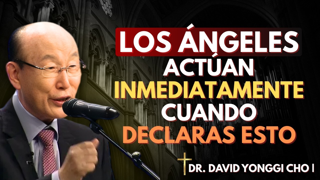 Por qué los ángeles se mueven de inmediato cuando declaras esto | David Yonggi Cho
