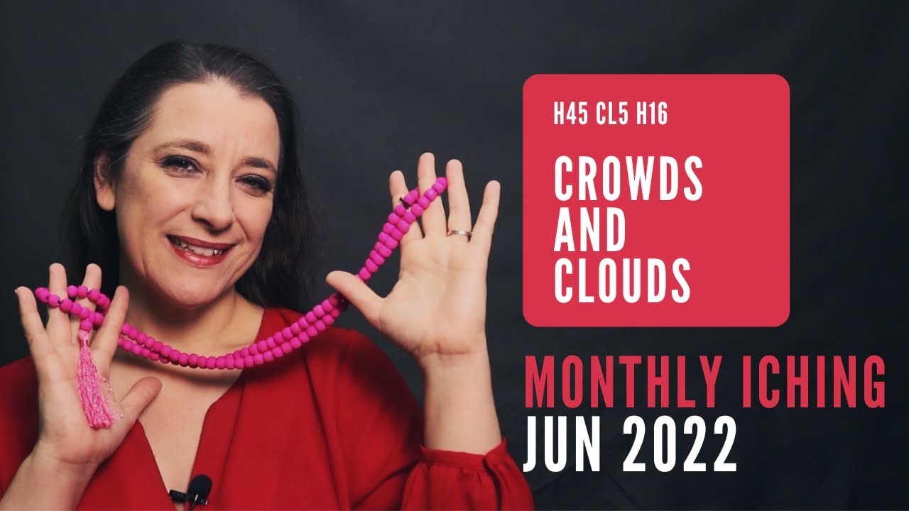 Crowds and Clouds // Monthly I Ching Jun 2022 // Hexagram 45 & 16