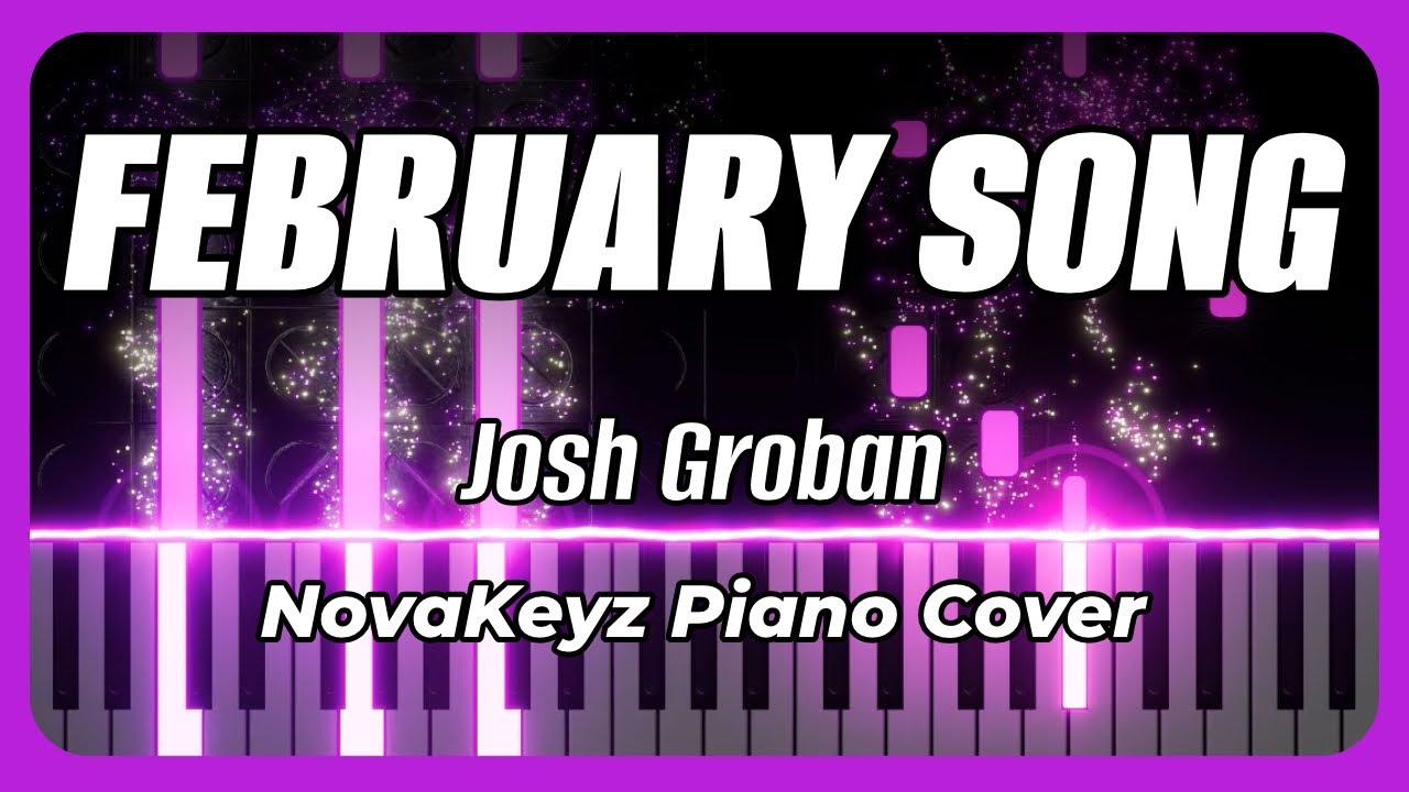 February Song: Josh Groban (Piano Cover)