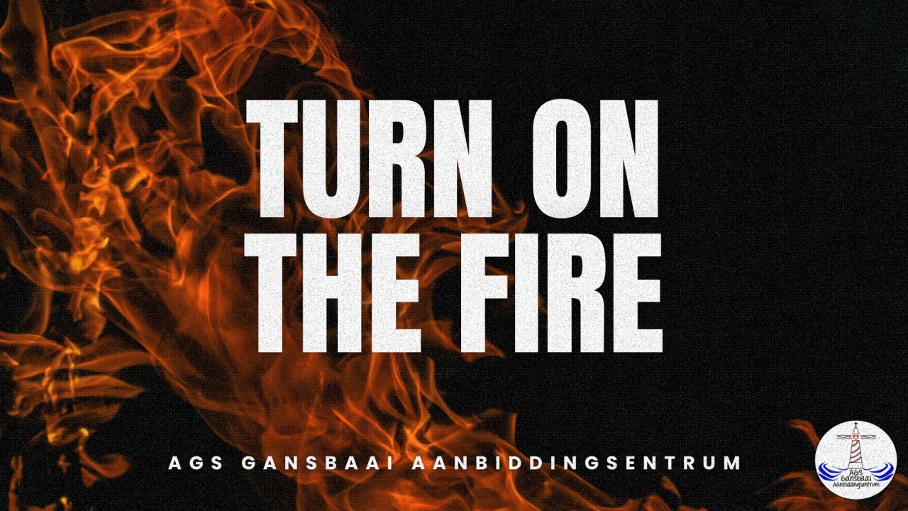 Turn on the Fire | Deur Past. Lee-Ann Swanepoel