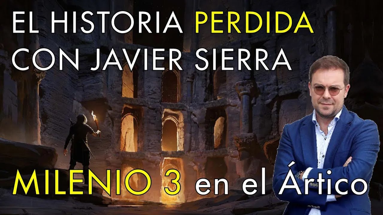 La Historia Perdida con Javier Sierra  -  Milenio 3 en el Ártico