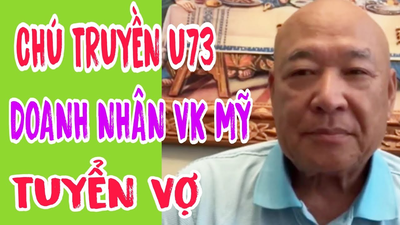 CHÚ TRUYỀN U73 VIỆT KIỀU MỸ CHỦ HÃNG ĐÓNG TÀU TUYỂN VỢ #650
