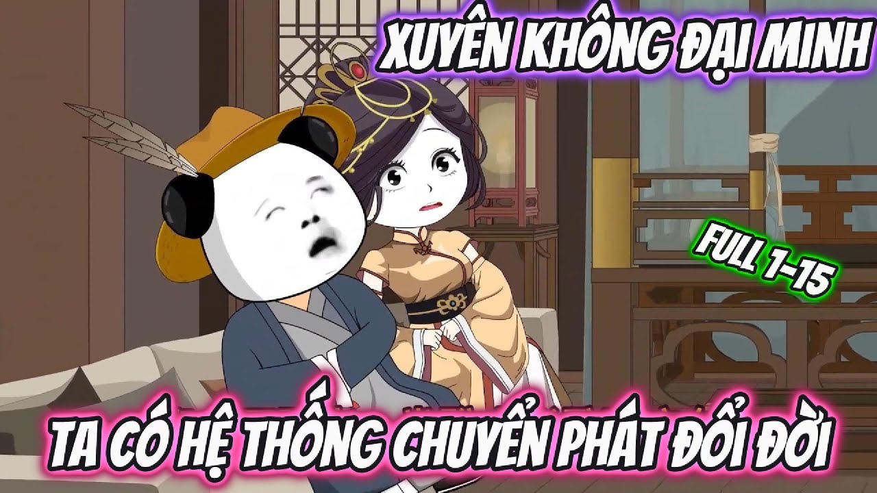 Xuyên Không Đại Minh Ta Có Hệ Thống Chuyển Phát Đổi Đời | Full 1-15 | Bao Story
