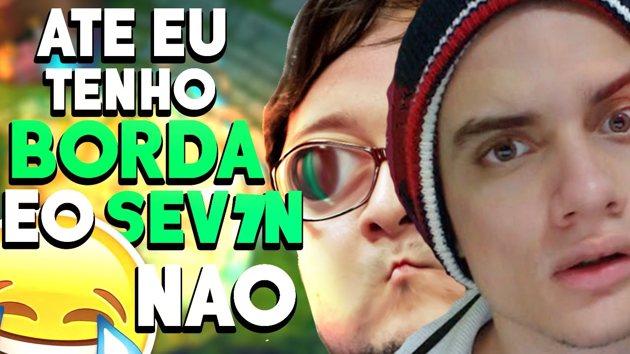 ATÉ EU TENHO BORDA e o SEV7N NÃO!