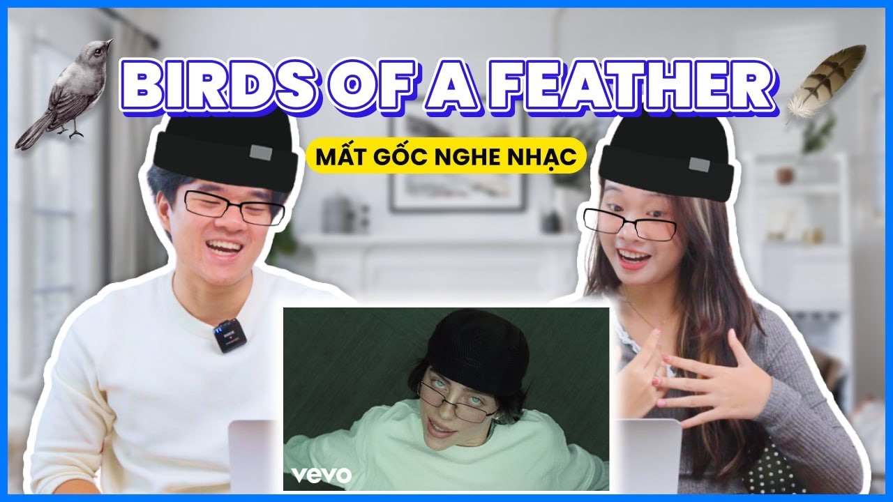 'BIRDS OF A FEATHER' - Billie Eilish | Reaction & Học tiếng Anh | MẤT GỐC NGHE NHẠC
