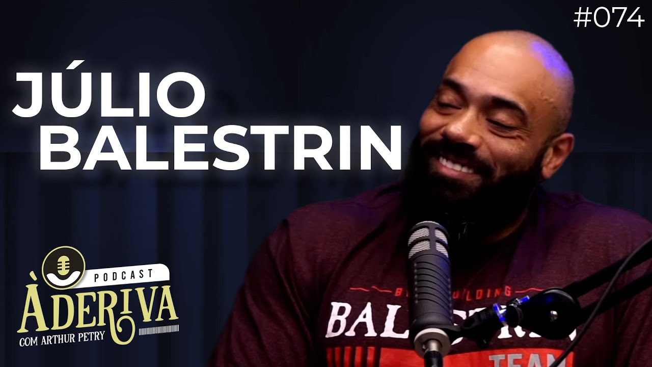 Júlio Balestrin (074) | À Deriva Podcast com Arthur Petry