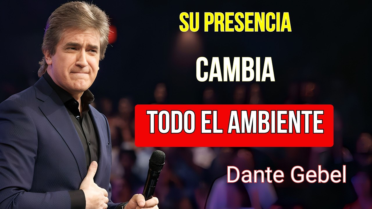 DANTE GEBEL 2025 | SU PRESENCIA CAMBIA AMBIENTES ENTEROS | PREDICAS CRISTIANAS 2026