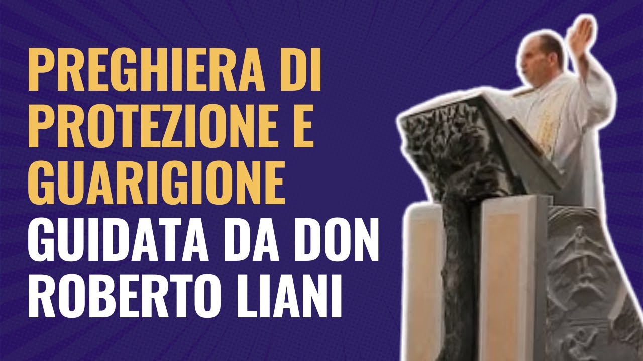 Preghiera di Protezione e Liberazione guidata da Don Roberto Liani