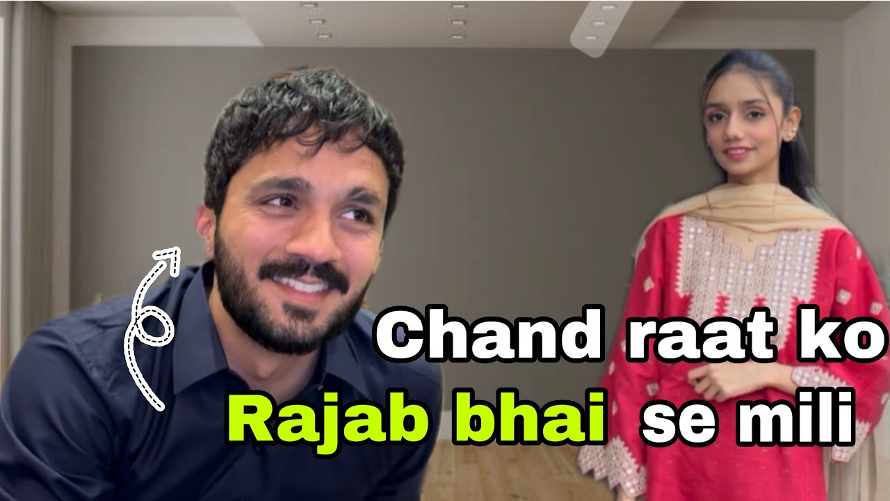 Chand Raat ko Rajab bhai se mili @rajabbutt94  || Chand Raat Vlog || Zahra Nadeem