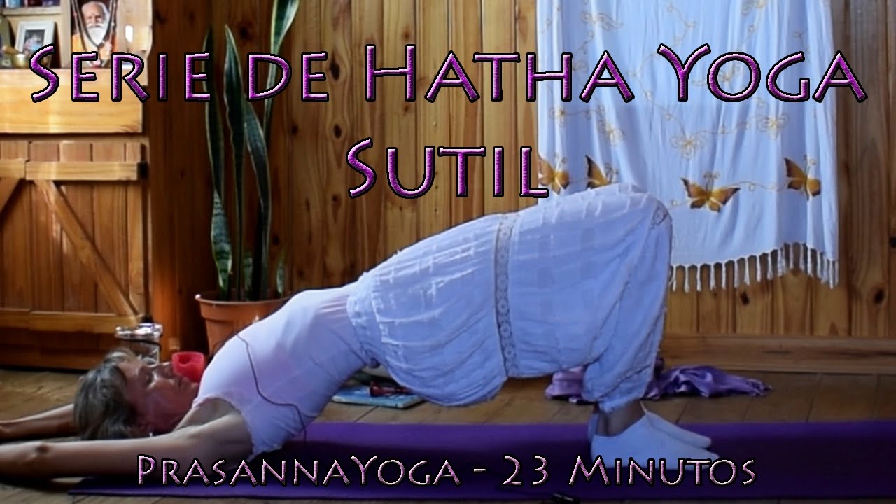 Serie de Hatha Yoga Sutil - PrasannaYoga - 23 Minutos