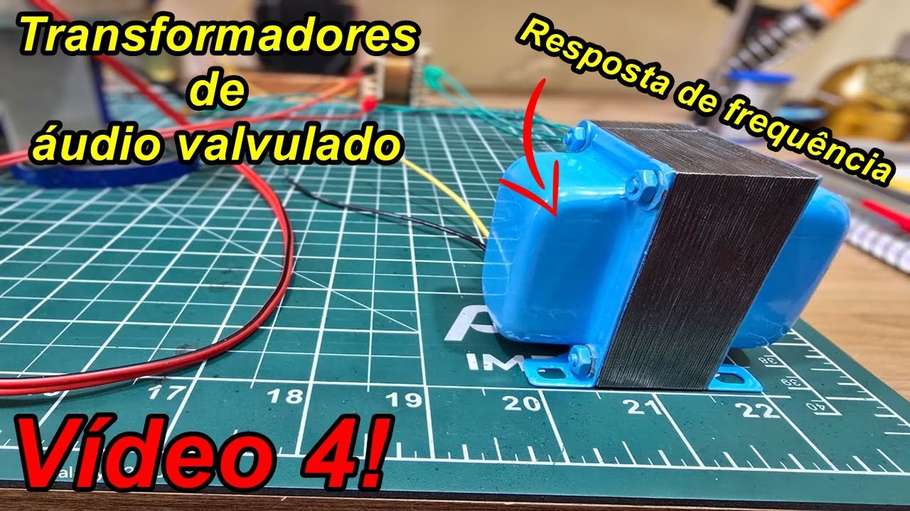 Transformador de saída de áudio para valvulados | Como projetar? | Ajustes + dicas-Vídeo 4 | Final!!