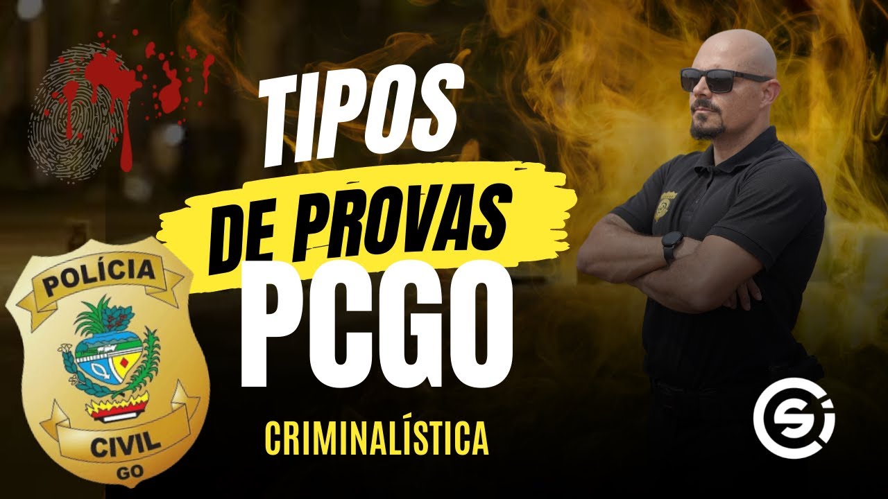 TIPOS DE PROVAS | CRIMINALÍSTICA PCGO