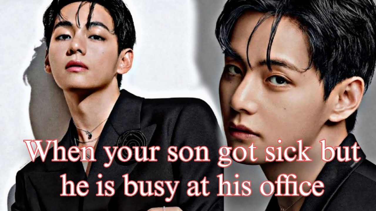 When Your Son Got Sick But Your Husband Is Busy At His Office #taehyungff #btsff 