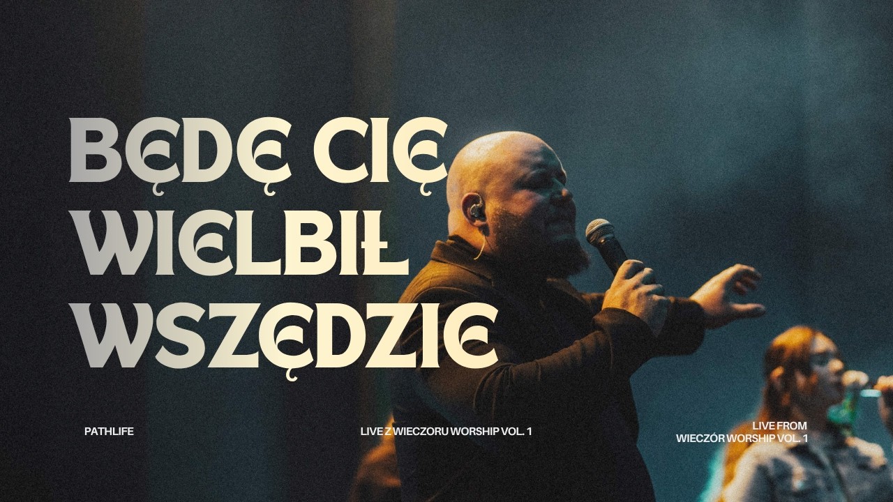 Będę Cie wielbił wszędzie - Pathlife (Live)