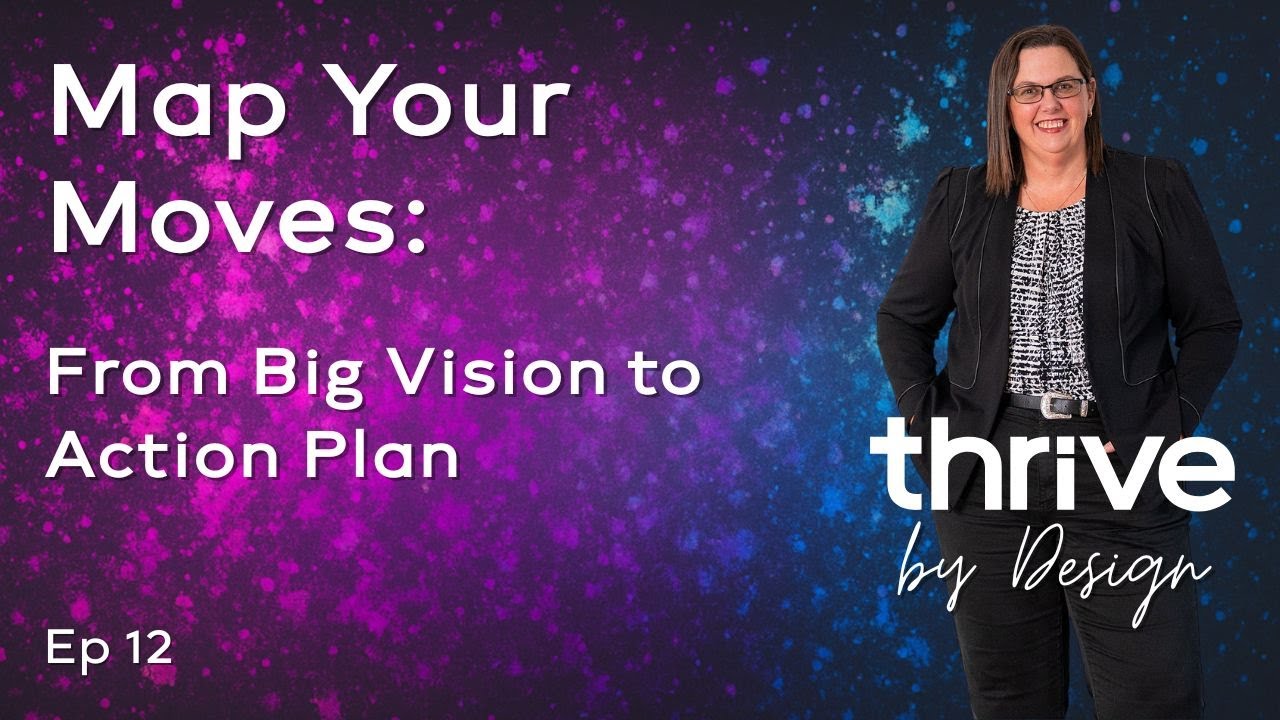 Episode 12: Map Your Moves - From Big Vision to Action Plan