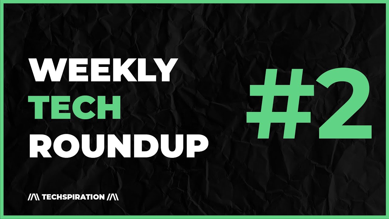 Weekly Tech Roundup #2