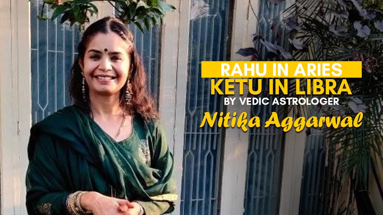 RAHU IN ARIES KETU IN LIBRA BY VEDIC ASTROLOGER NITIKA AGGARWAL