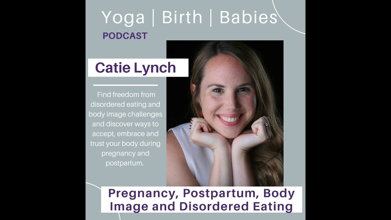 Pregnancy, Postpartum, Body Image, And Disordered Eating With Catie Lynch