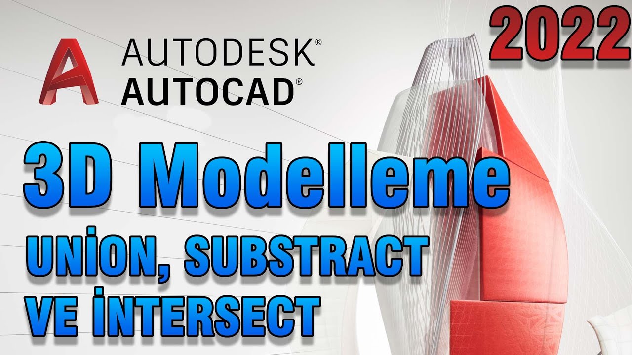 AUTOCAD 2022 - 3D MODELLEME UNİON, SUBSTRACT VE İNTERSECT