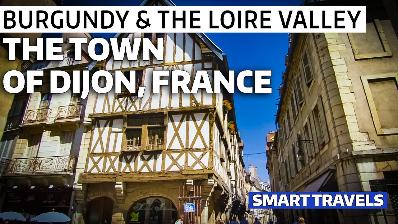 BURGUNdY & the LOIRE VALLEY The Town of Dijon, France