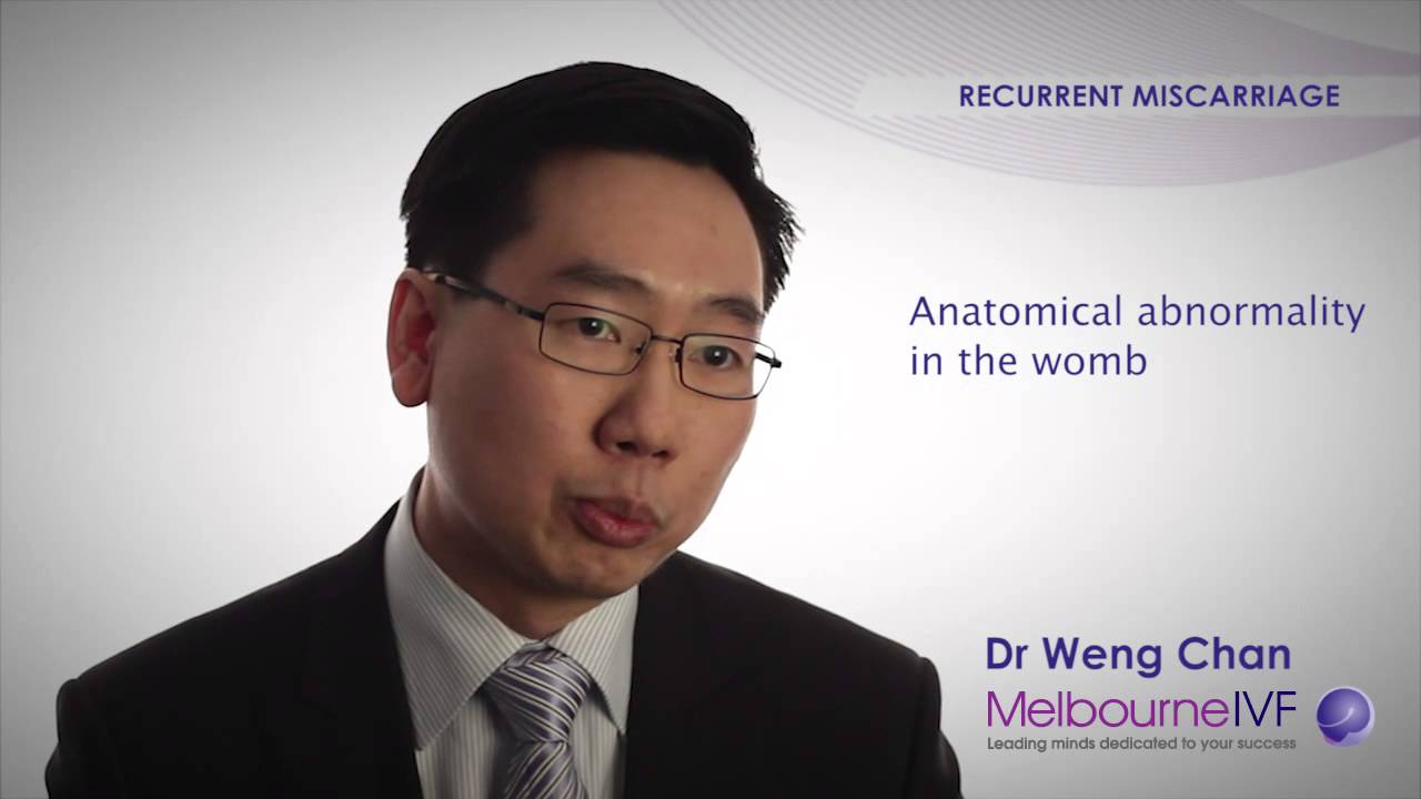 Recurrent Miscarriage: Causes, Evaluation & Treatment - Dr Weng Chan