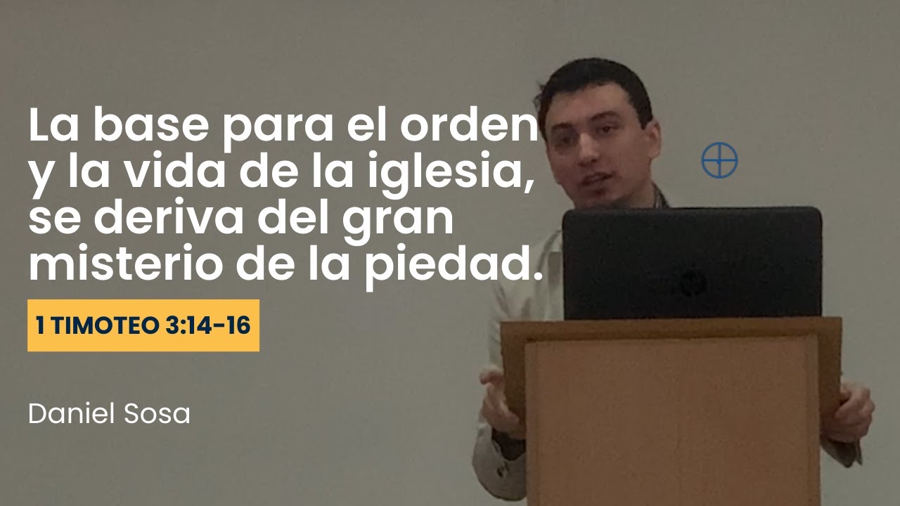 La base para el orden y la vida de la iglesia. 1 Timoteo 3.14-16 | Daniel Sosa