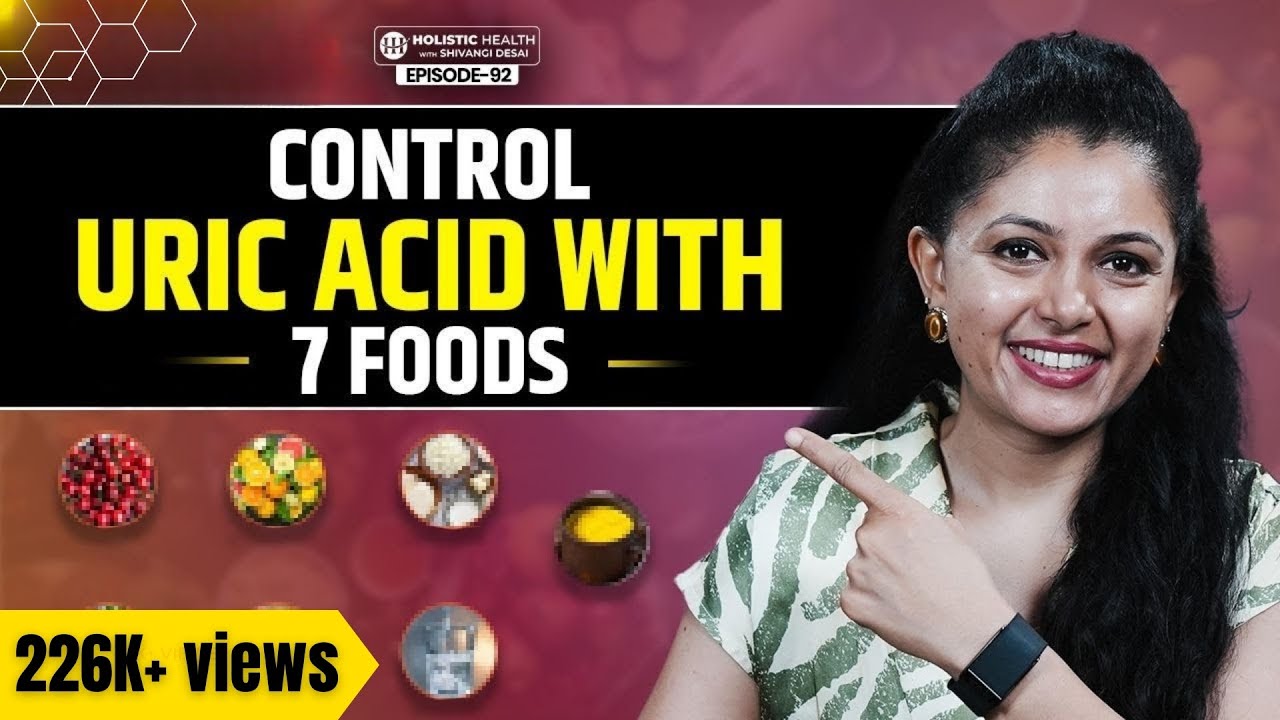 7 Foods That Flush Uric Acid Naturally & Heal Joint Pain | Shivangi Desai Podcast