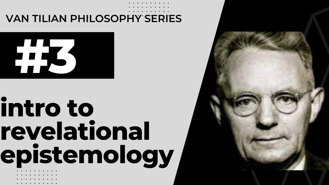 An Introduction to Revelational Epistemology| Van Tilian Philosophy Series #3