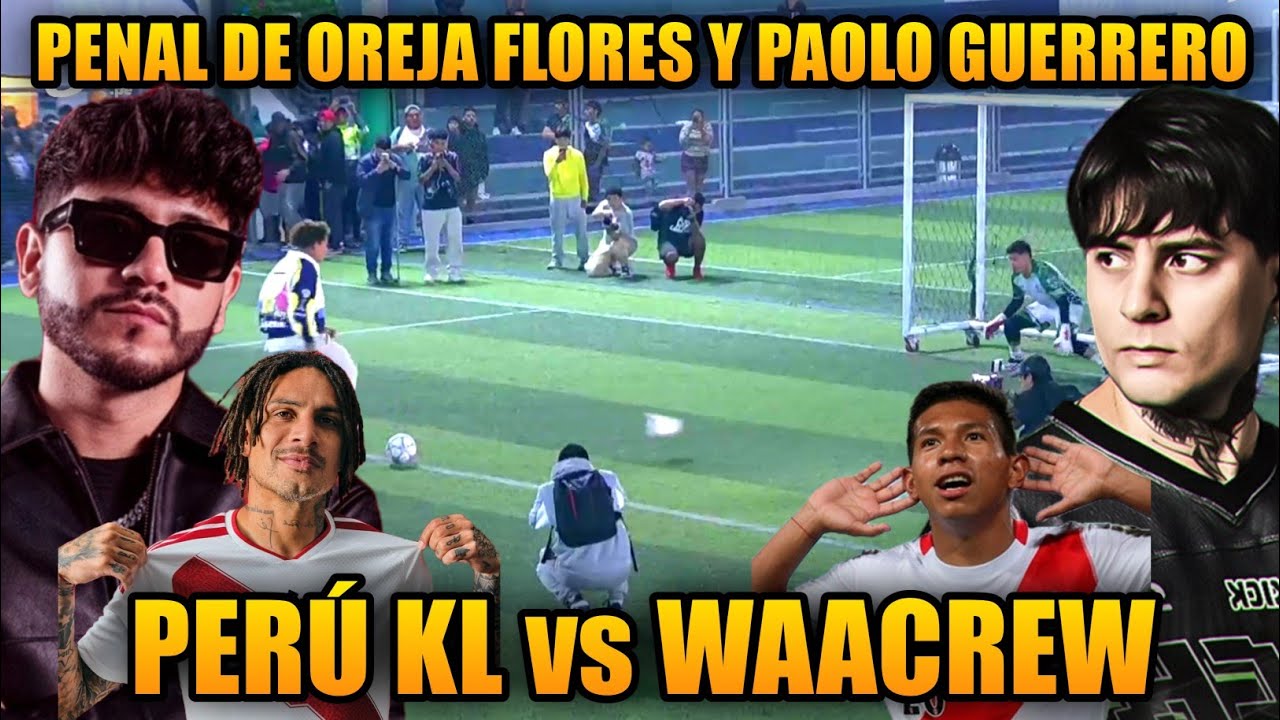 PARTIDO COMPLETO PERU KL vs WAACREW - ZEIN y PAOLO GUERRERO vs DIEALIS y OREJA FLORES