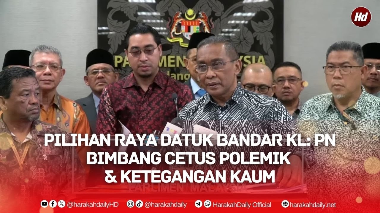 Pilihan Raya Datuk Bandar KL: PN Bimbang Cetus Polemik & Ketegangan Kaum