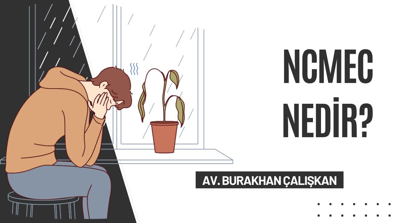 NCMEC Nedir? T&uuml;rkiye'de Soruşturma, Neler Yapılabilir?