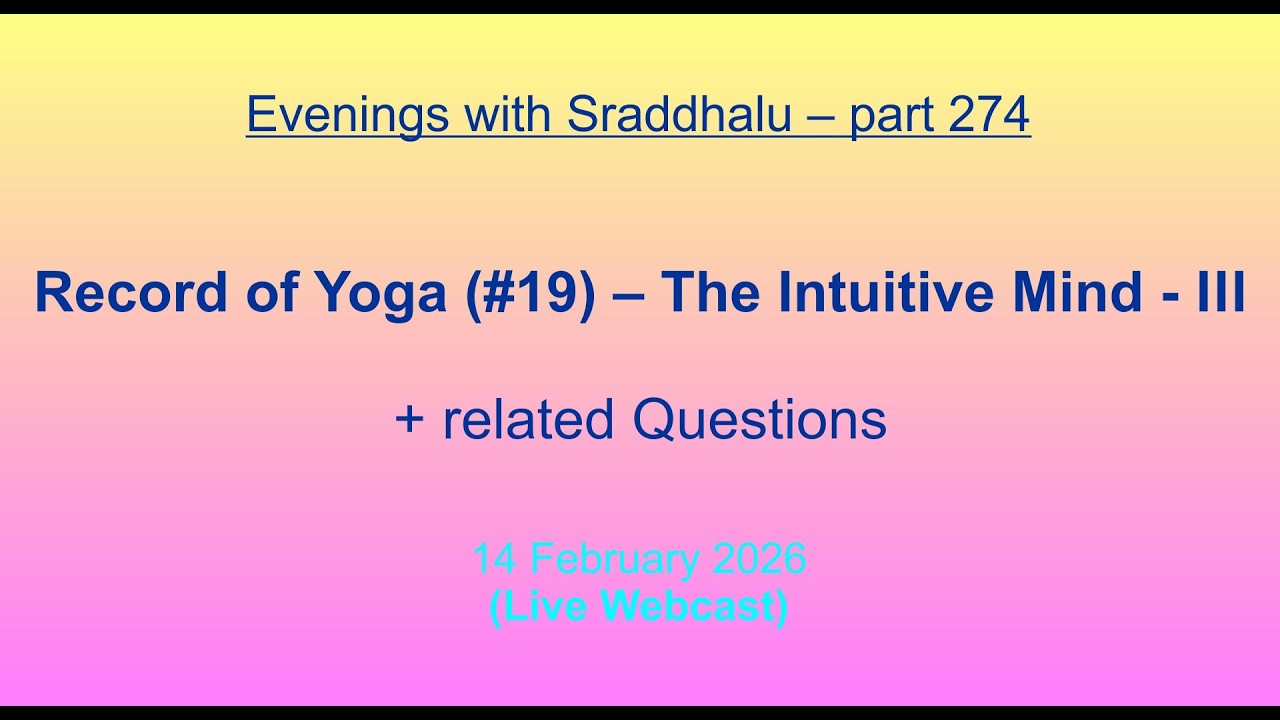 EWS #274: Record of Yoga #19 -- The Intuitive Mind - III (Evenings with Sraddhalu)