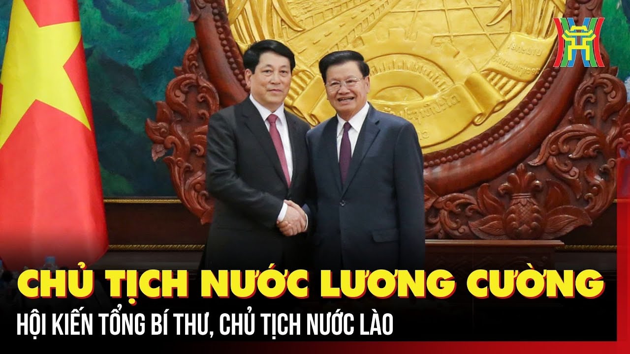 Chủ tịch nước Lương Cường hội kiến Tổng Bí thư, Chủ tịch nước Lào | Tin tức