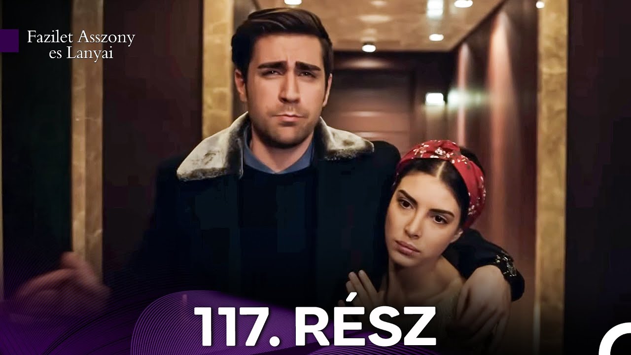 Fazilet Asszony es Lanyai 117. Rész (Magyar Szinkron)