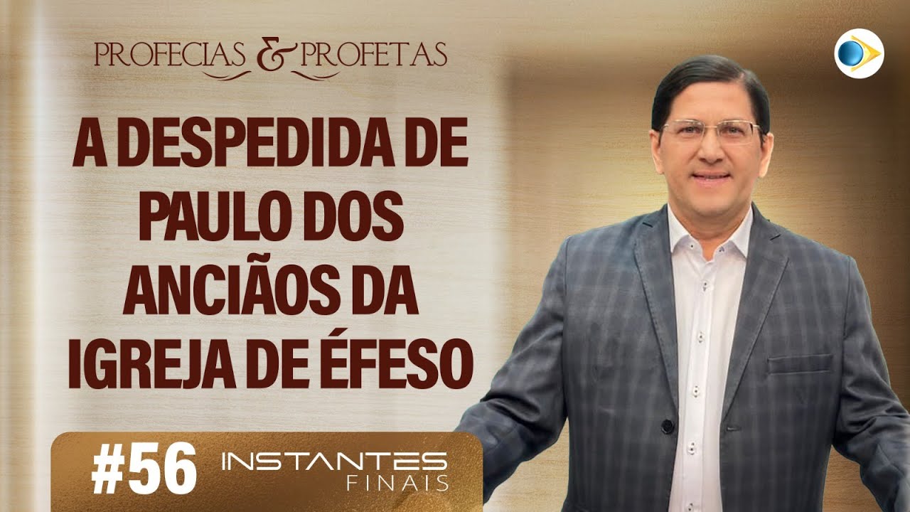 A Despedida de Paulo Dos Anciãos da Igreja de Éfeso | Profetas e Profecias |  Instantes Finais