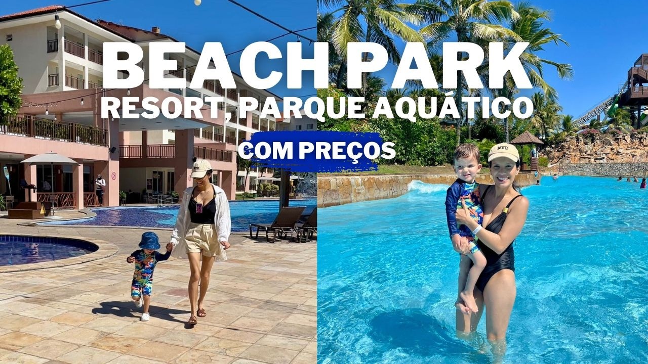 BEACH PARK RESORTS : HOTEL WELLNESS, PARQUE AQUÁTICO, MELHORES BRINQUEDOS,  PREÇOS, ARVORAR I CAROL
