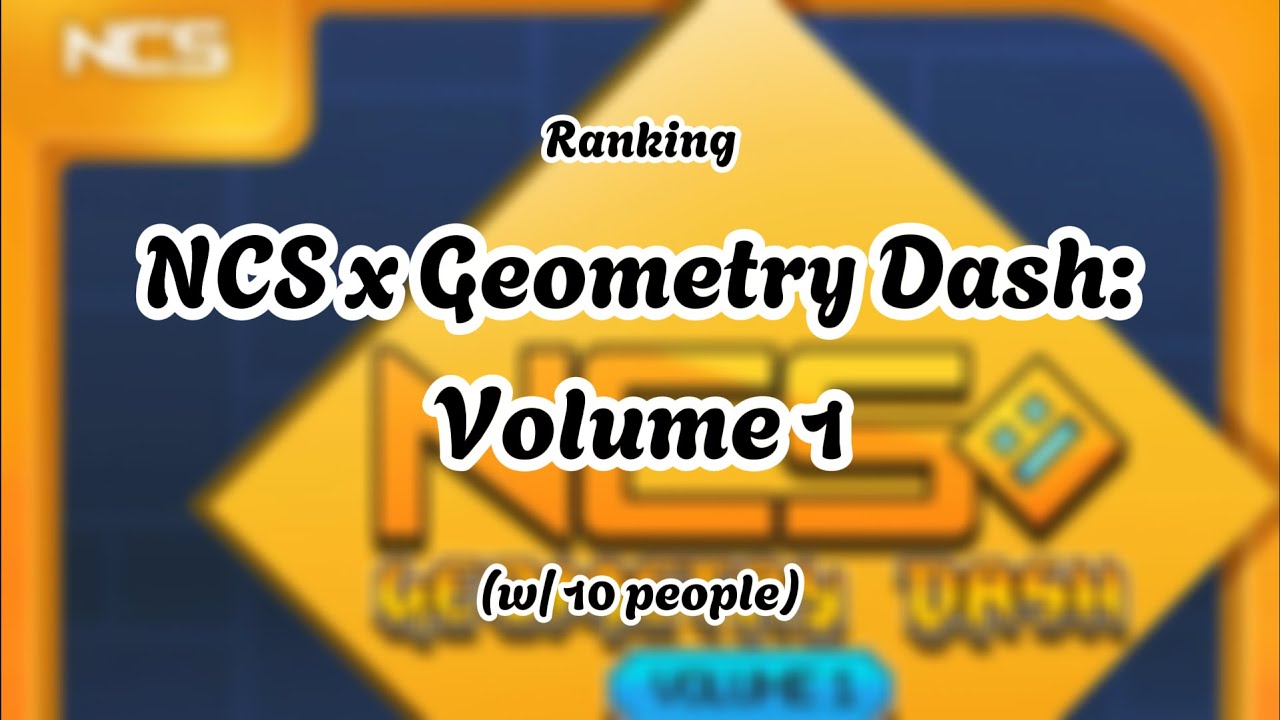 [Megacollab] Ranking NCS x Geometry Dash: Volume 1 (w/ 10 people)