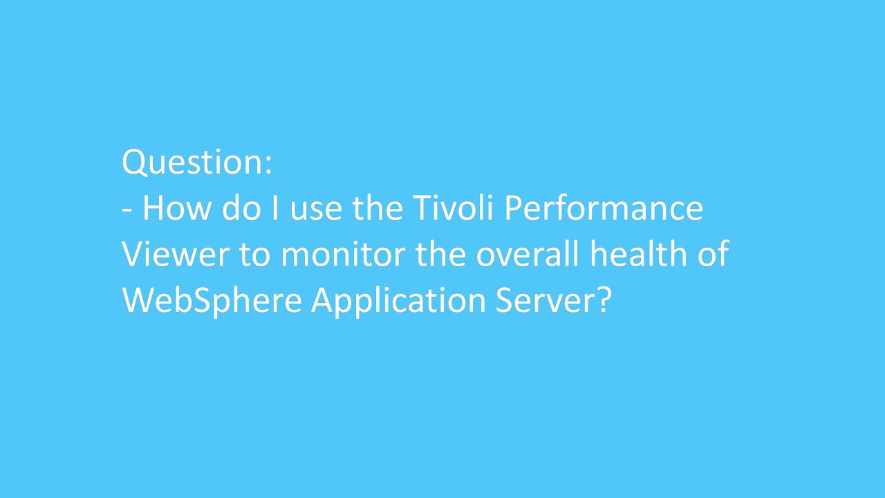 Using the Tivoli Performance Viewer to monitor the overall health of WAS