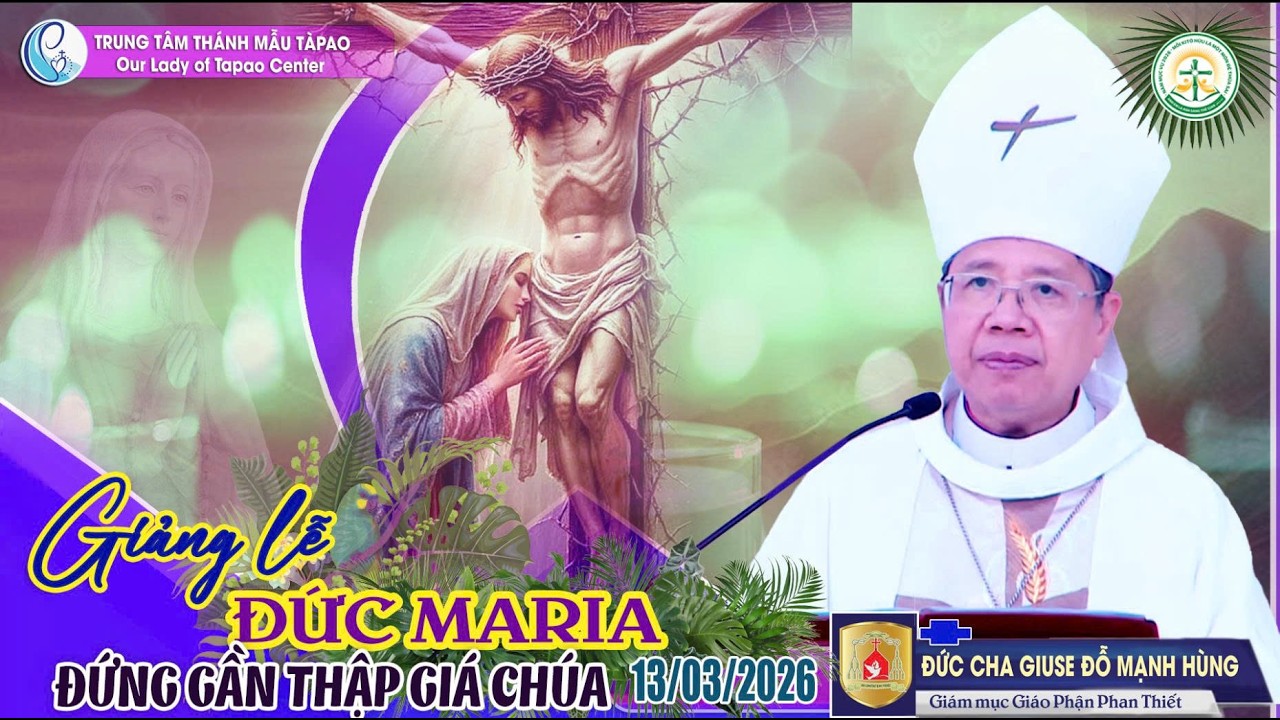 13/03/2026 - BÀI GIẢNG II ĐỨC CHA GIUSE ĐỖ MẠNH HÙNG - LỄ ĐỨC MARIA ĐỨC GẦN THẬP GIÁ - TTTM. TÀPAO