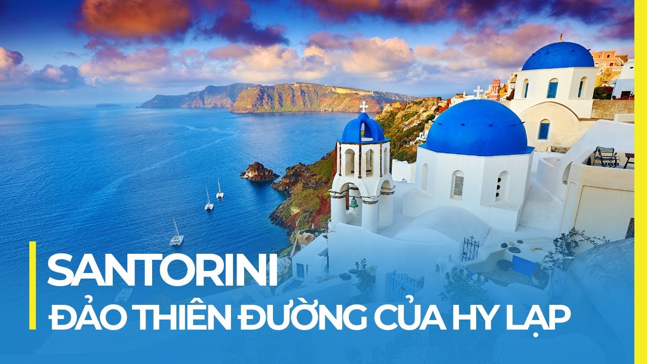 SANTORINI - ĐẢO THIÊN ĐƯỜNG HY LẠP