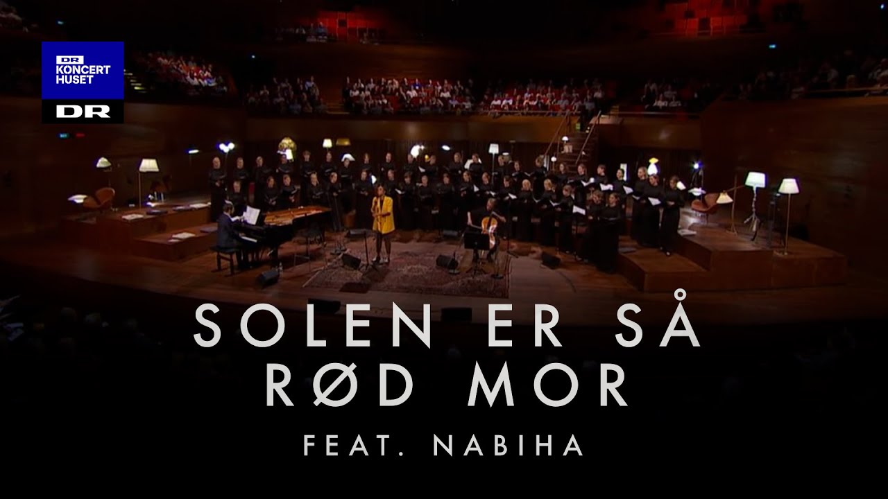 Solen er s&aring; r&oslash;d, mor // DR Pigekoret feat. Nabiha (LIVE)