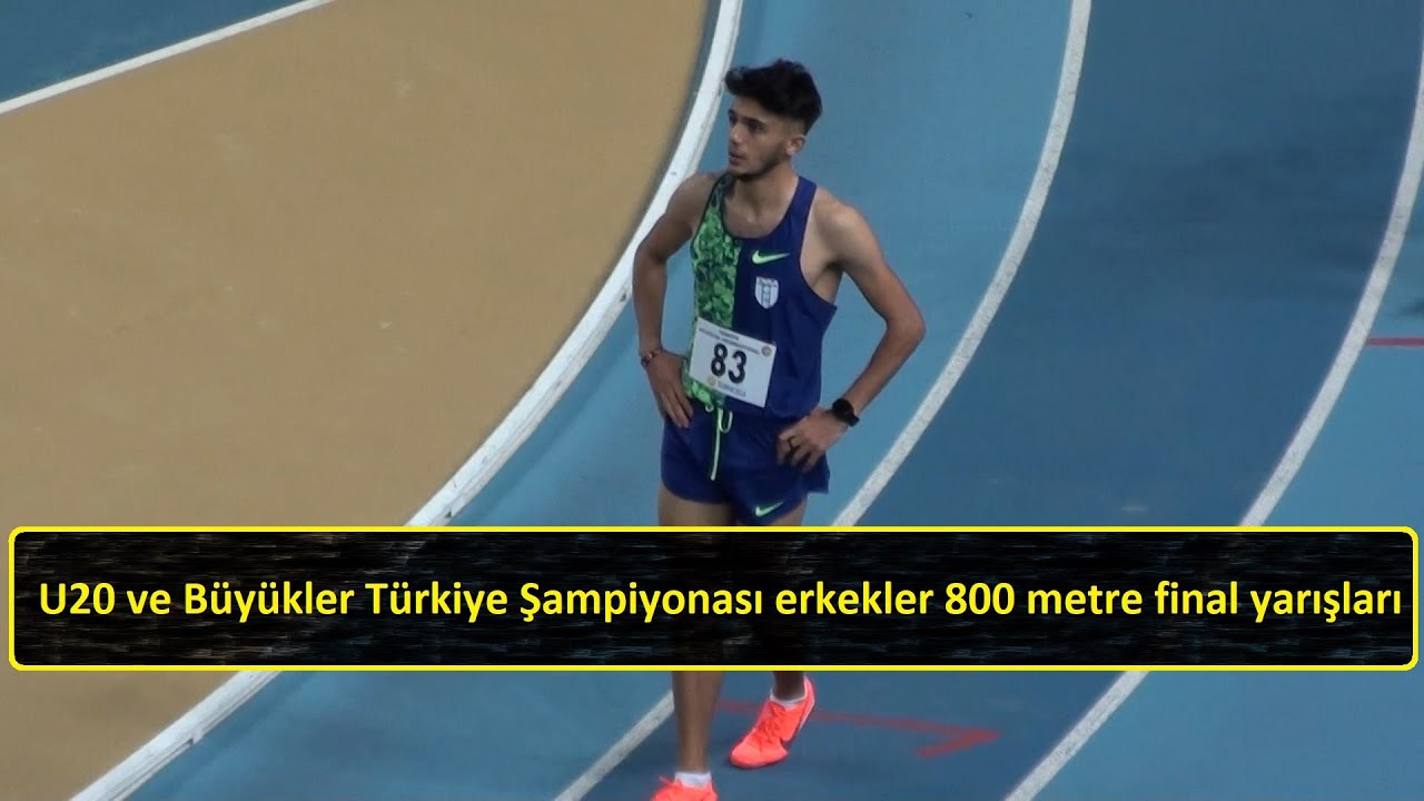U20 ve Büyükler Türkiye Şampiyonası erkekler 800 metre final yarışları