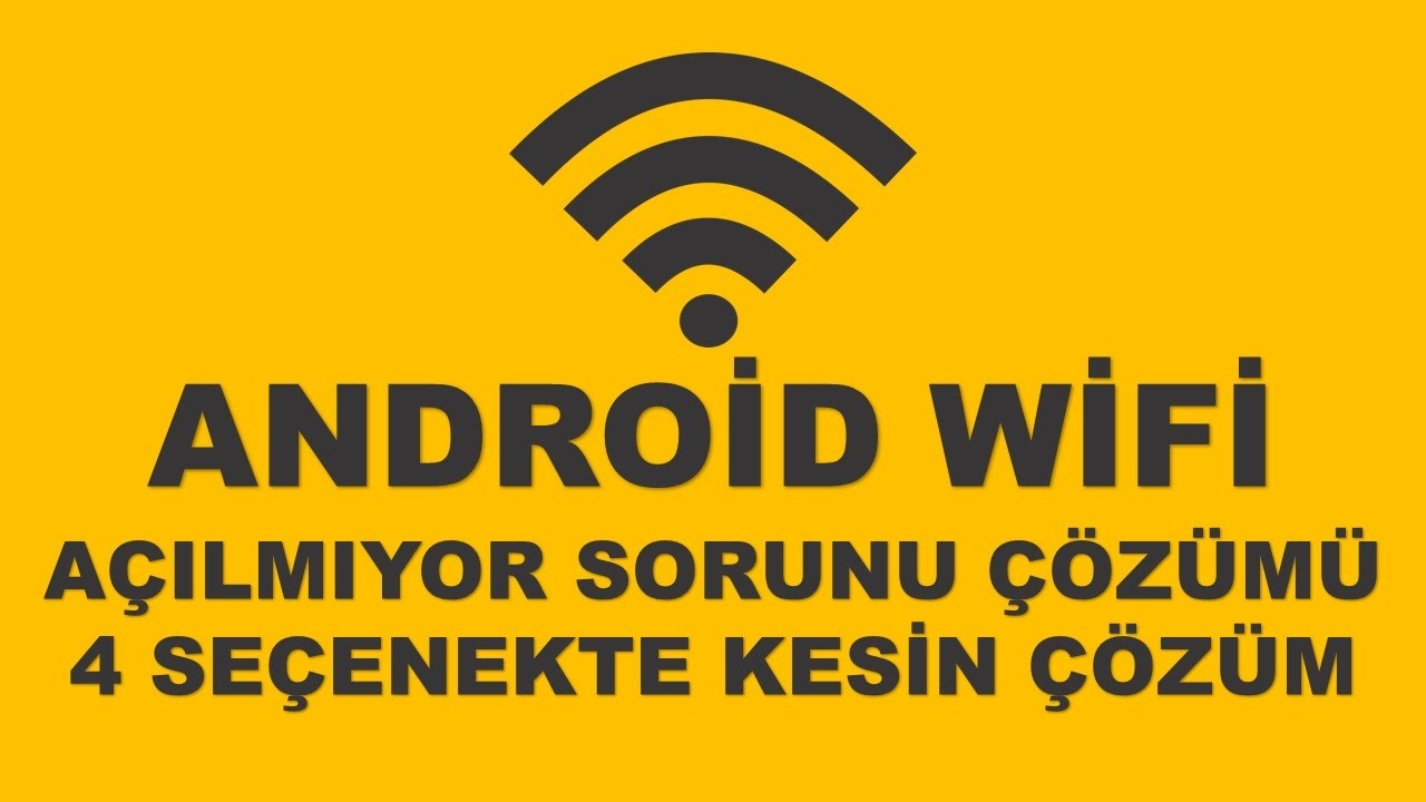 ANDROİD WİFİ AÇILMIYOR SORUNU VE ÇÖZÜMÜ