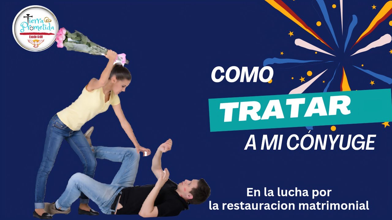 Tema: ¿Cómo tratar a mi cónyuge?